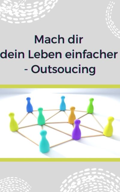 Mach dir dein Leben einfacher - Outsoucing - PLR Rechte